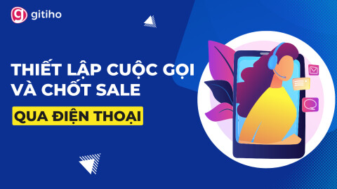 Thiết lập cuộc gọi và chốt Sale qua điện thoại