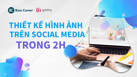 Nắm trọn công thức thiết kế hình ảnh trên Social Media trong 2 giờ đồng hồ