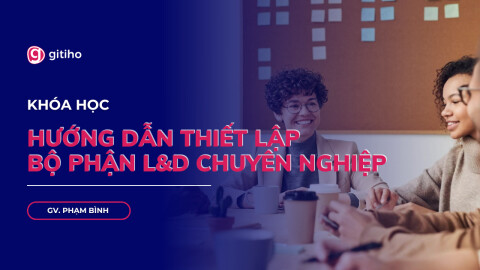 Hướng dẫn thiết lập bộ phận L&D chuyên nghiệp