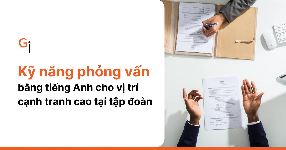 Kỹ năng phỏng vấn việc làm bằng tiếng Anh tại tập đoàn