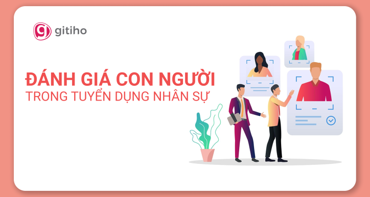 Đánh giá con người trong tuyển dụng nhân sự