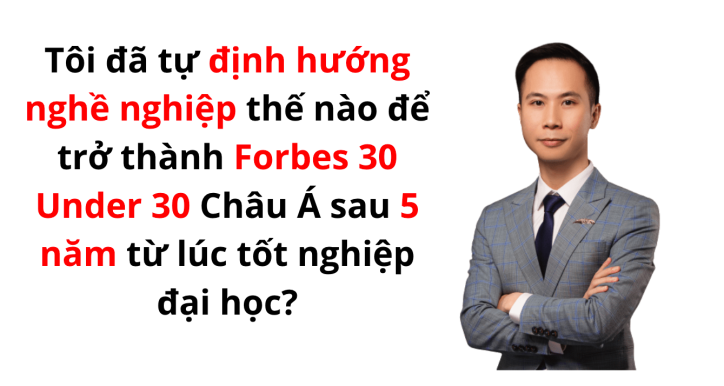 Book "Tôi đã tự định hướng nghề nghiệp thế nào để trở thành Forbes30Under30 Châu Á  sau 5 năm từ lúc tốt nghiệp đại học?"