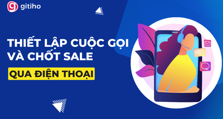 Thiết lập cuộc gọi và chốt Sale qua điện thoại