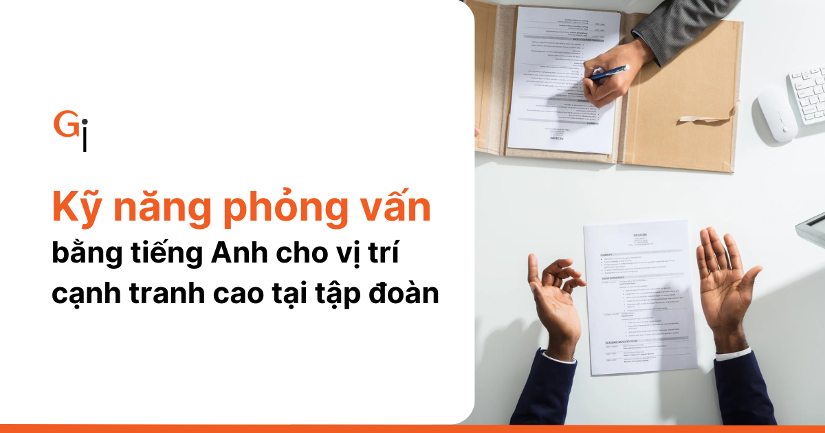 Kỹ năng phỏng vấn việc làm bằng tiếng Anh tại tập đoàn